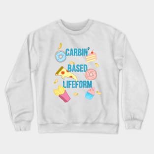 Carbin' Based Lifeform Shirt Crewneck Sweatshirt